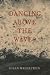 Dancing Above the Waves: A Novel