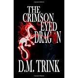 The Crimson-Eyed Dragonby D. M. Trink