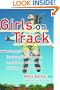Girls on Track: A Parent's Guide to Inspiring Our Daughters to Achieve a Lifetime of Self-Esteem and Respect