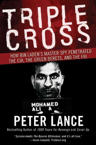 Triple Cross: How bin Ladenâ€™s Master Spy Penetrated the CIA, the Green Berets, and the FBI