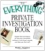 Everything Private Investigation Book: Master the techniques of the pros to examine evidence, trace down people, and discover the truth (Everything (Reference))