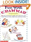 Fun with Grammar: 75 Quick Activities & Games that Help kids Learn About Nouns, Verbs, Adjectives, Adverbs & More