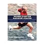 Training Plans for Multisport Athletes: Your Essential Guide to Triathlon, Duathlon, Xterra, Ironman and Endurance Racing