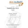 SolidWorks 2012: Teil 1 Skizzen, Modelle und Bauteile