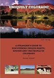Uniquely Colorado: A Stranger's Guide to Discovering the Sights, Sounds and People of Colorado