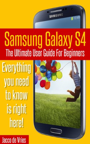 Samsung Galaxy S4: The Ultimate User Guide For Beginners