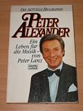 Peter Alexander - Ein Leben f&uuml;r die Musik. - Peter Lanz