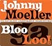 Johnny Moeller-BlooGaLoo!