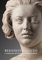 Bernini's Beloved: A Portrait of Costanza Piccolomini Bernini's Beloved: A Portrait of Costanza Piccolomini