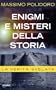 Enigmi e misteri della storia: La verit� svelata