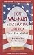 How Walmart Is Destroying America And The World: And What You Can Do About It