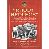 "Rhody Redlegs": A History of the Providence Marine Corps of Artillery and the 103d Field Artillery, Rhode Island Army National Guard, 1801-2010