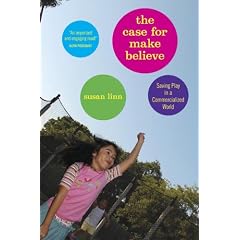 The Case For Make-Believe: Saving Play in a Commercialized World