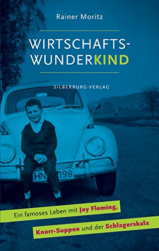 Wirtschaftswunderkind: Ein famoses Leben mit Joy Fleming, Knorr-Suppen und der Schlagerskala (German Edition)