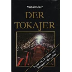 Der Tokajer. Weine und Geschichte eines ber�hmten Weingebiets