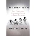 The Artificial Ape: How Technology Changed the Course of Human Evolution