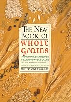 The New Book Of Whole Grains: More than 200 recipes featuring whole grains