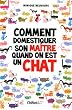 Comment domestiquer son ma�tre quand on est chat