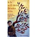 Ich will dein Bruder sein: Die sch�nsten Heiligenlegenden