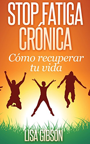 Stop Fatiga Crónica: Cómo Recuperar Tu Vida (Spanish Edition)