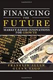 Financing the Future: Market-Based Innovations for Growth (Wharton School Publishing--Milken Institute Series on Financial Innovations)