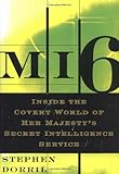 MI6: Inside the Covert World of Her Majesty's Secret Intelligence Service