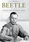 Beetle: The Life of General Walter Bedell Smith (American Warriors Series)