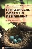 Financial Times Guide to Pensions and Wealth in Retirement (Financial Times Series)