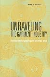 Unraveling the Garment Industry: Transnational Organizing and Womens Work (Social Movements, Protest and Contention)