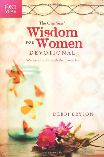 The One Year Wisdom for Women Devotional: 365 Devotions through the Proverbs (The One Year Book), by Debbi Bryson