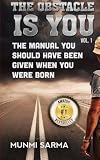 The Obstacle Is You: The Manual You Should Have Been Given When You Were Born (How to Love Yourself) (Volume 1)