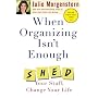 When Organizing Isn't Enough: Shed Your Stuff, Change Your Life