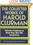 The Collected Works of Harold Clurman: Six Decades of Commentary on Theatre, Dance, Music, Film, Arts and Letters