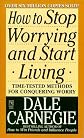 How to Stop Worrying and Start Living