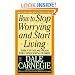 How to Stop Worrying and Start Living