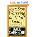 How to Stop Worrying and Start Living