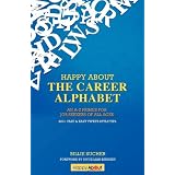 Happy About The Career Alphabet: An A-Z Primer for Job Seekers of All Ages *800+ Fast & Easy Tweet-Style Tips*