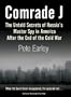 Comrade J: The Untold Secrets of Russia's Master Spy in America After the End of the Cold War