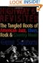 Highway 61 Revisited: The Tangled Roots of American Jazz, Blues, Rock, & Country Music