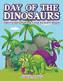 Day of the Dinosaurs Prehistoric Seek & Find Activity Book (Dinosaur Activity Book Series)