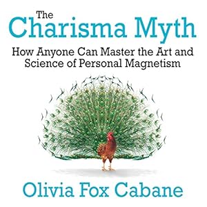 The Charisma Myth: How Anyone Can Master the Art and Science of Personal Magnetism