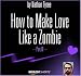 How to Make Love Like a Zombie - Part III