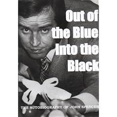Out of the Blue - Into the Black: The Autobiography of John Spencer