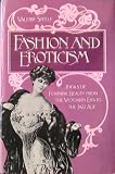 Fashion and Eroticism: Ideals of Feminine Beauty from the Victorian Era Through the Jazz Age