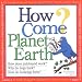 Search : How Come?  Planet Earth