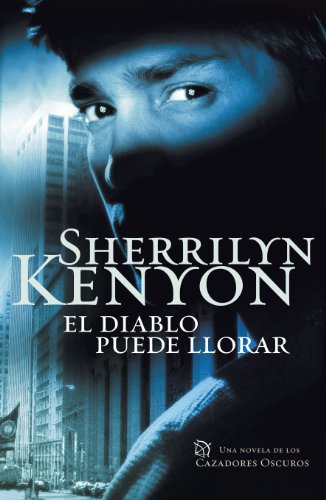 El diablo puede llorar (Cazadores Oscuros 12) (Spanish Edition)