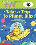 Take a Trip to Planet Blip (Word Family Tales)