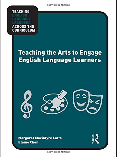 teaching the arts to engage english language learners teaching english language learners across the curriculum