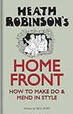 Heath Robinson's home front : how to make do and mend in style