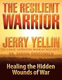 The Resilient Warrior: Healing the Hidden Wounds of War